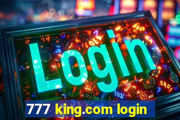 777 king.com login